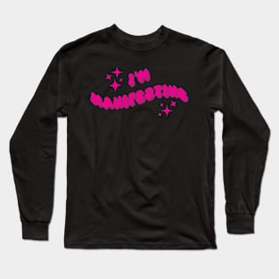 I'm Manifesting Long Sleeve T-Shirt